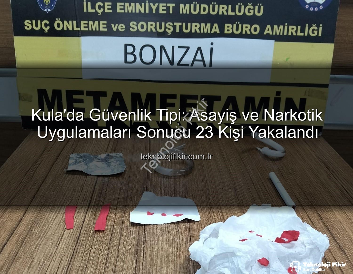 Kula asayiş narkotik - Kula'da Güvenlik Tipi: Asayiş ve Narkotik Uygulamaları Sonucu 23 Kişi Yakalandı