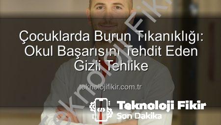 Çocuklarda Burun Tıkanıklığı: Okul Başarısını Tehdit Eden Gizli Tehlike