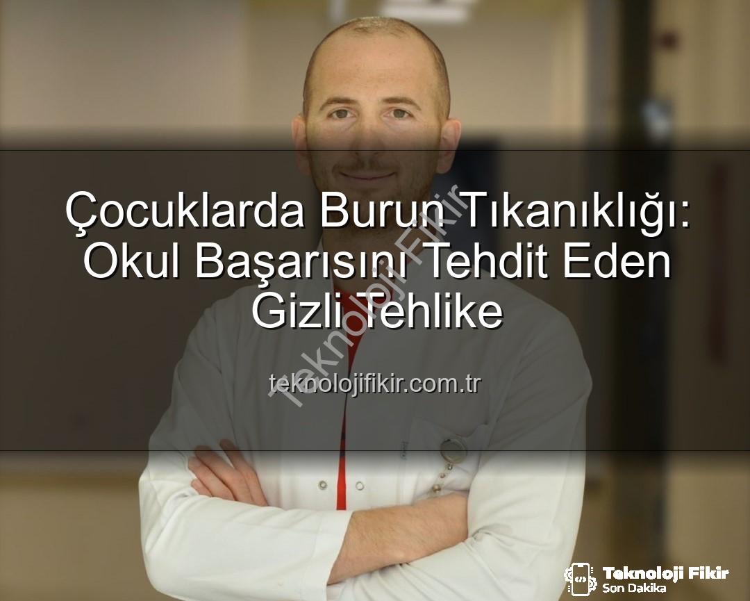 çocuklarda burun tıkanıklığı - Çocuklarda Burun Tıkanıklığı: Okul Başarısını Tehdit Eden Gizli Tehlike