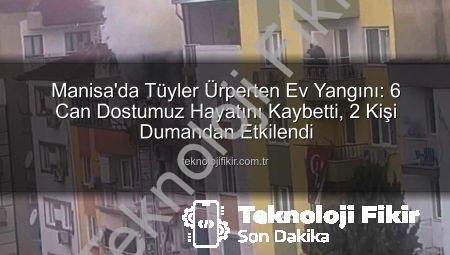 Manisa’da Tüyler Ürperten Ev Yangını: 6 Can Dostumuz Hayatını Kaybetti, 2 Kişi Dumandan Etkilendi