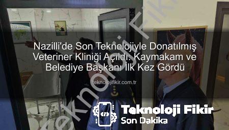 Nazilli’de Son Teknolojiyle Donatılmış Veteriner Kliniği Açıldı: Kaymakam ve Belediye Başkanı İlk Kez Gördü