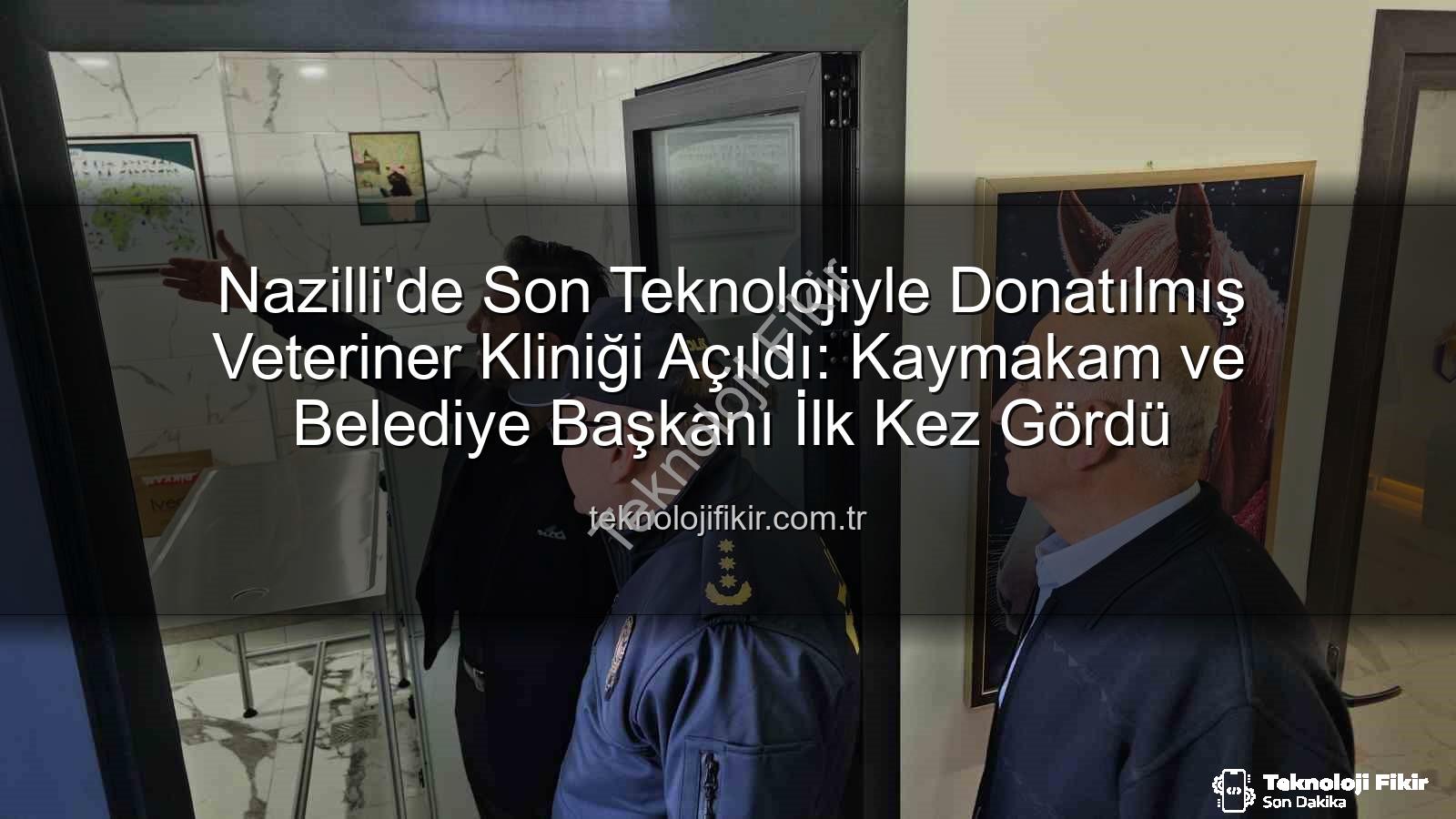 veteriner kliniği - Nazilli'de Son Teknolojiyle Donatılmış Veteriner Kliniği Açıldı: Kaymakam ve Belediye Başkanı İlk Kez Gördü