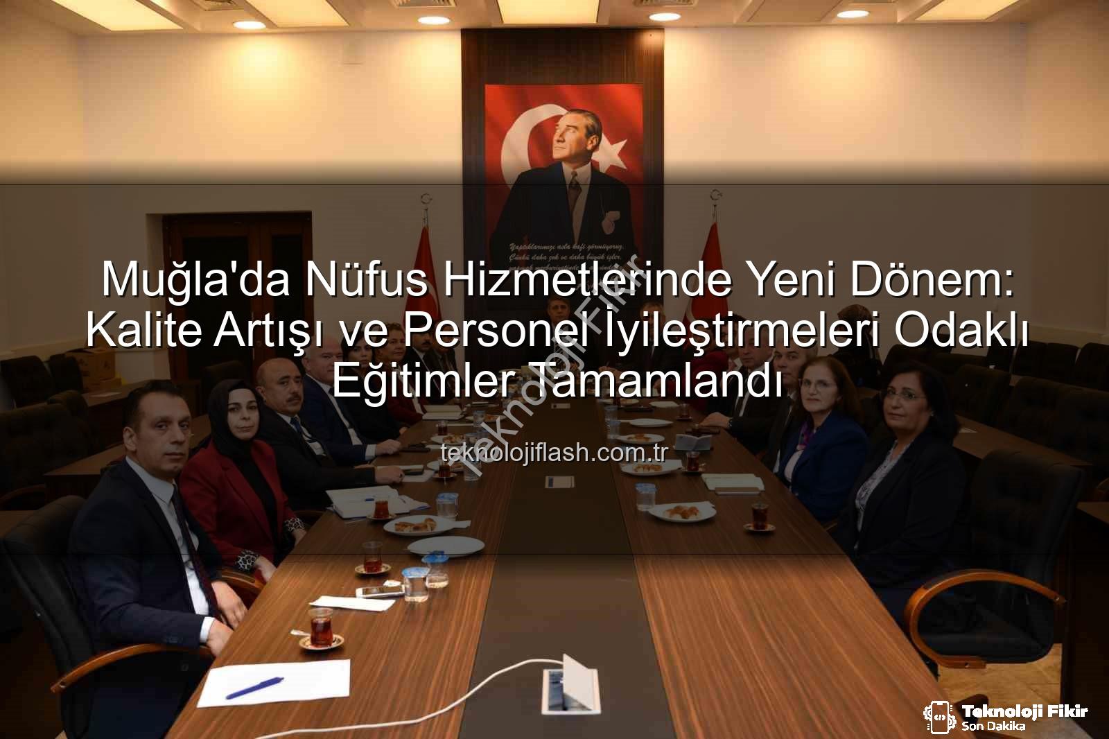 hizmet kalitesi - Nüfus Müdürleri Hizmet Kalitesini Artırmak İçin Sahadaydı: Muğla'da Kapsamlı Eğitim