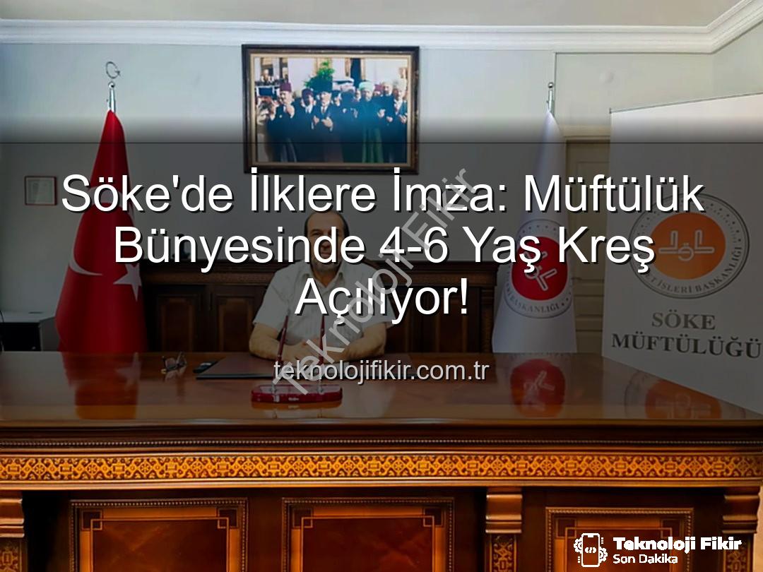 Söke müftülük kreş - Söke'de İlklere İmza: Müftülük Bünyesinde 4-6 Yaş Kreş Açılıyor!