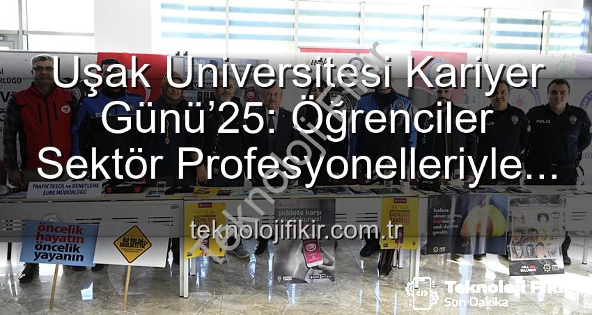 Uşak Üniversitesi Kariyer Günü - Uşak Üniversitesi Kariyer Günü’25: Öğrenciler Sektör Profesyonelleriyle Buluştu, Geleceğin Yollarını Aydınlattı
