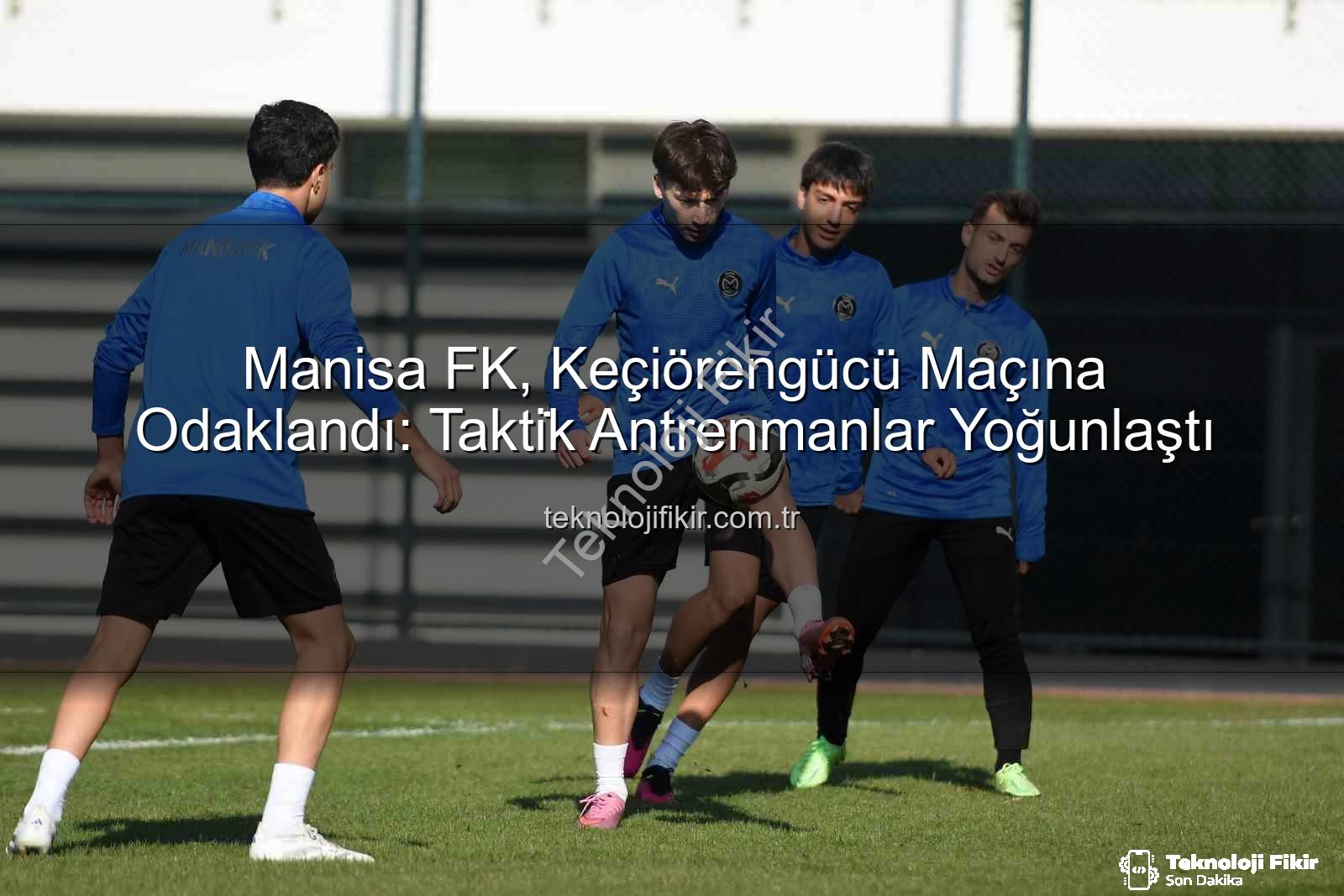 Manisa FK Keçiörengücü - Manisa FK, Keçiörengücü Maçına Odaklandı: Takti̇k Antrenmanlar Yoğunlaştı