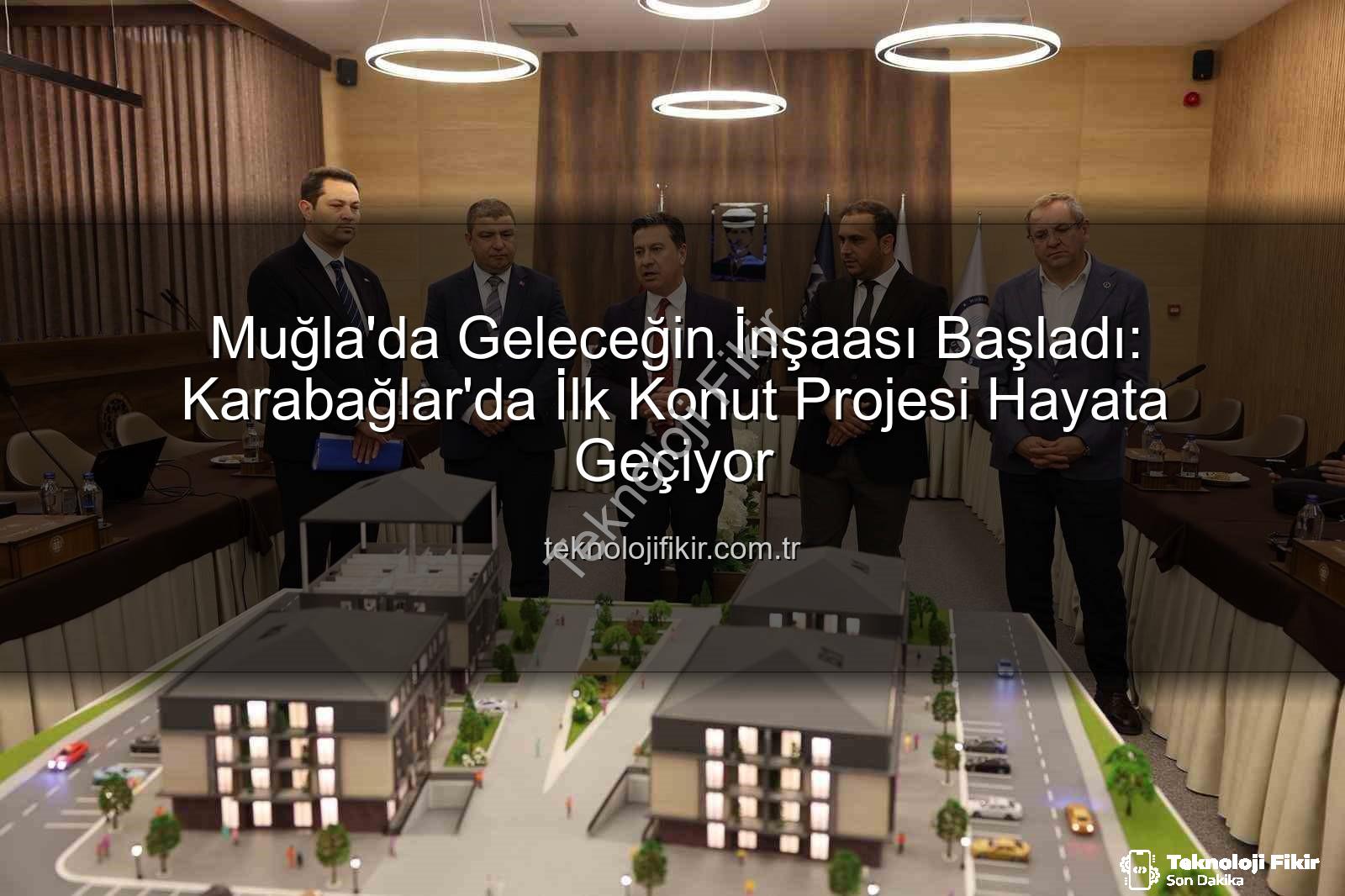 Muğla konut projesi - Muğla'da Geleceğin İnşaası Başladı: Karabağlar'da İlk Konut Projesi Hayata Geçiyor