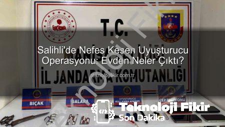 Salihli’de Nefes Kesen Uyuşturucu Operasyonu: Evden Neler Çıktı?