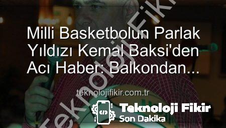 Milli Basketbolun Parlak Yıldızı Kemal Baksi’den Acı Haber: Balkondan Düşerek Hayatını Kaybetti