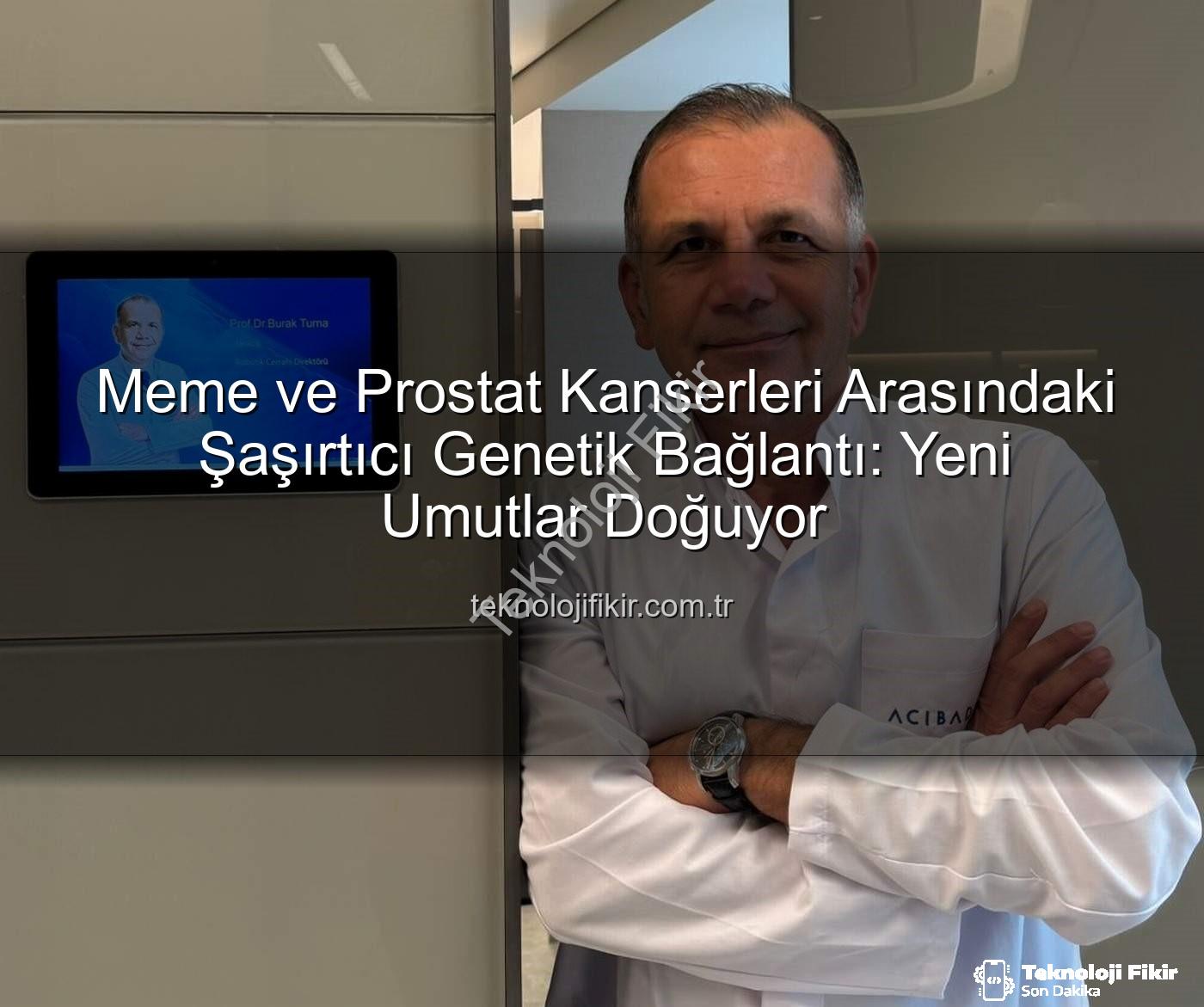 genetik ortaklık - Meme ve Prostat Kanserleri Arasındaki Şaşırtıcı Genetik Bağlantı: Yeni Umutlar Doğuyor