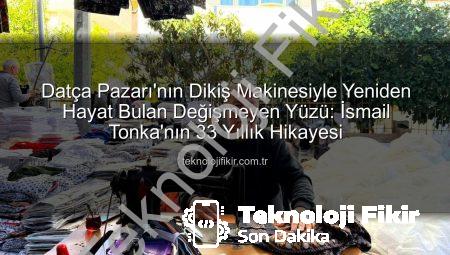 Datça Pazarı’nın Dikiş Makinesiyle Yeniden Hayat Bulan Değişmeyen Yüzü: İsmail Tonka’nın 33 Yıllık Hikayesi
