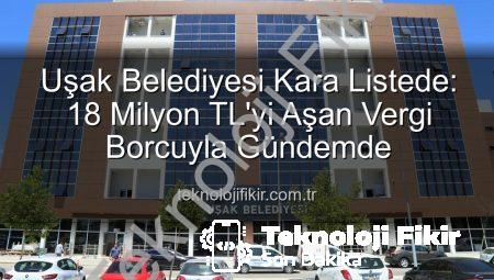 Uşak Belediyesi Kara Listede: 18 Milyon TL’yi Aşan Vergi Borcuyla Gündemde