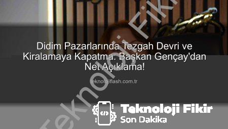 Didim Pazarlarında Tezgah Kiralamaya ve Devre Kesin Yasak: Başkan Gençay Net Konuştu