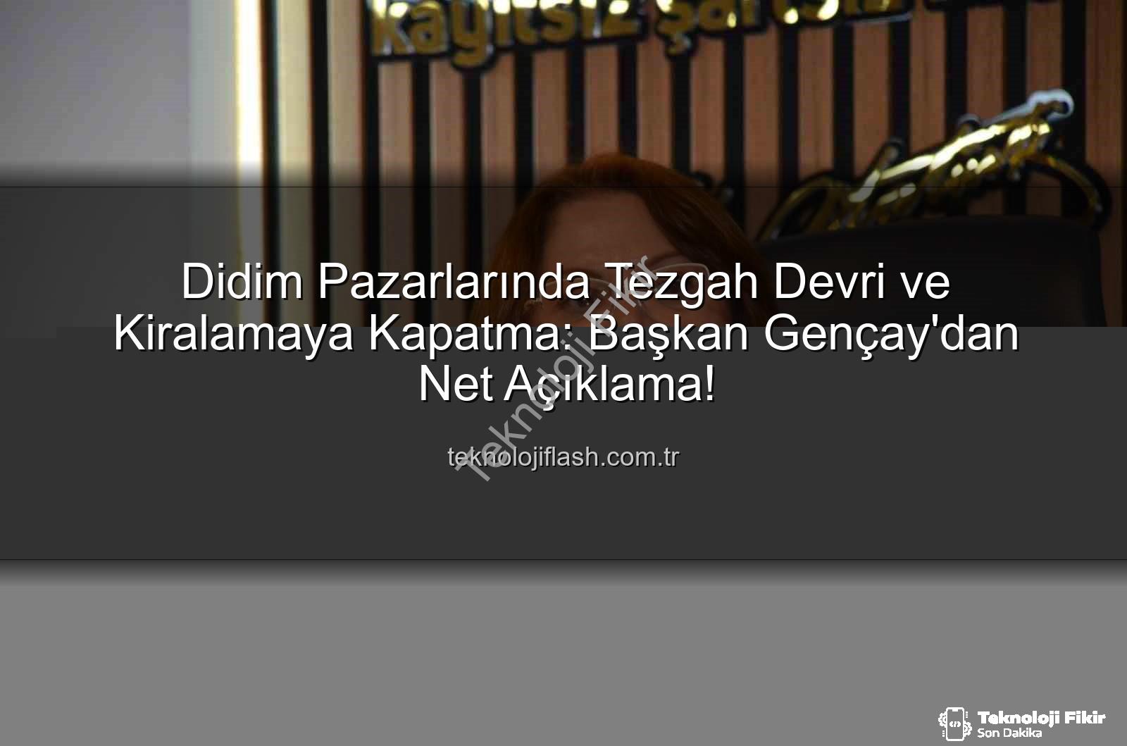 pazar tezgahları - Didim Pazarlarında Tezgah Kiralamaya ve Devre Kesin Yasak: Başkan Gençay Net Konuştu