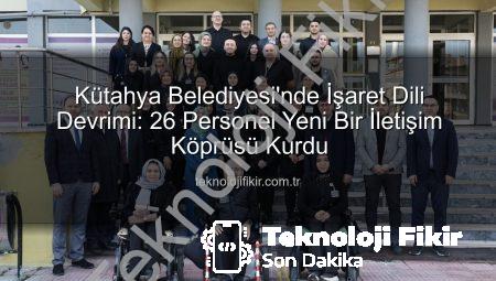 Kütahya Belediyesi’nde İşaret Dili Devrimi: 26 Personel Yeni Bir İletişim Köprüsü Kurdu