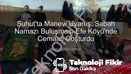 Şuhut’ta Manevi Uyanış: Sabah Namazı Buluşması Efe Köyü’nde Cemaati Coşturdu