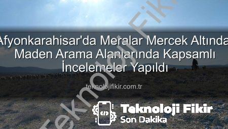 Afyonkarahisar’da Meralar Mercek Altında: Maden Arama Alanlarında Kapsamlı İncelemeler Yapıldı