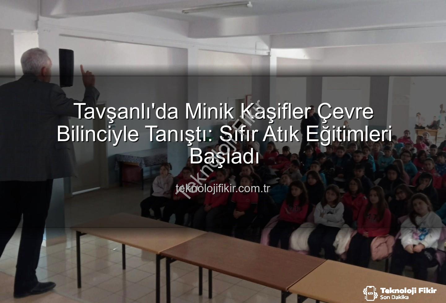 çevre eğitimi - Tavşanlı'da Minik Kaşifler Çevre Bilinciyle Tanıştı: Sıfır Atık Eğitimleri Başladı