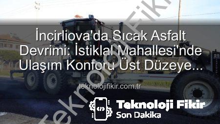 İncirliova’da Sıcak Asfalt Devrimi: İstiklal Mahallesi’nde Ulaşım Konforu Üst Düzeye Çıkıyor