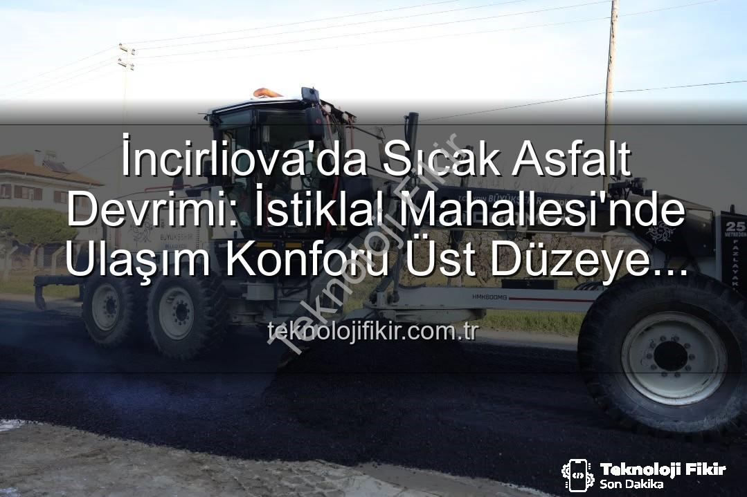 İncirliova sıcak asfalt - İncirliova'da Sıcak Asfalt Devrimi: İstiklal Mahallesi'nde Ulaşım Konforu Üst Düzeye Çıkıyor