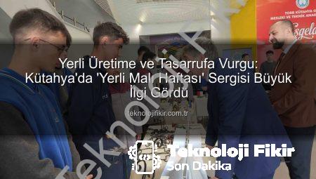 Yerli Üretime ve Tasarrufa Vurgu: Kütahya’da ‘Yerli Malı Haftası’ Sergisi Büyük İlgi Gördü