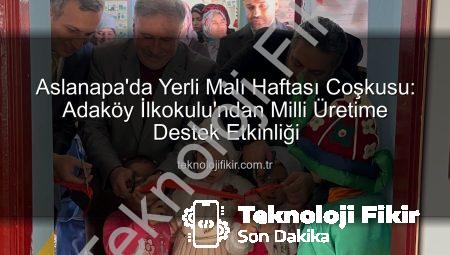 Aslanapa’da Yerli Malı Haftası Coşkusu: Adaköy İlkokulu’ndan Milli Üretime Destek Etkinliği