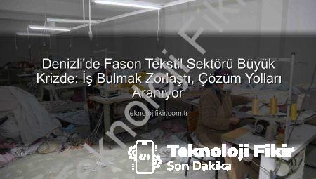 Denizli’de Fason Tekstil Sektörü Büyük Krizde: İş Bulmak Zorlaştı, Çözüm Yolları Aranıyor