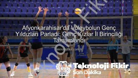 Afyonkarahisar’da Voleybolun Genç Yıldızları Parladı: Genç Kızlar İl Birinciliği Tamamlandı