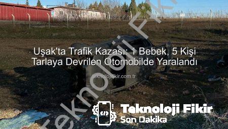 Uşak’ta Trafik Kazası: 1 Bebek, 5 Kişi Tarlaya Devrilen Otomobilde Yaralandı