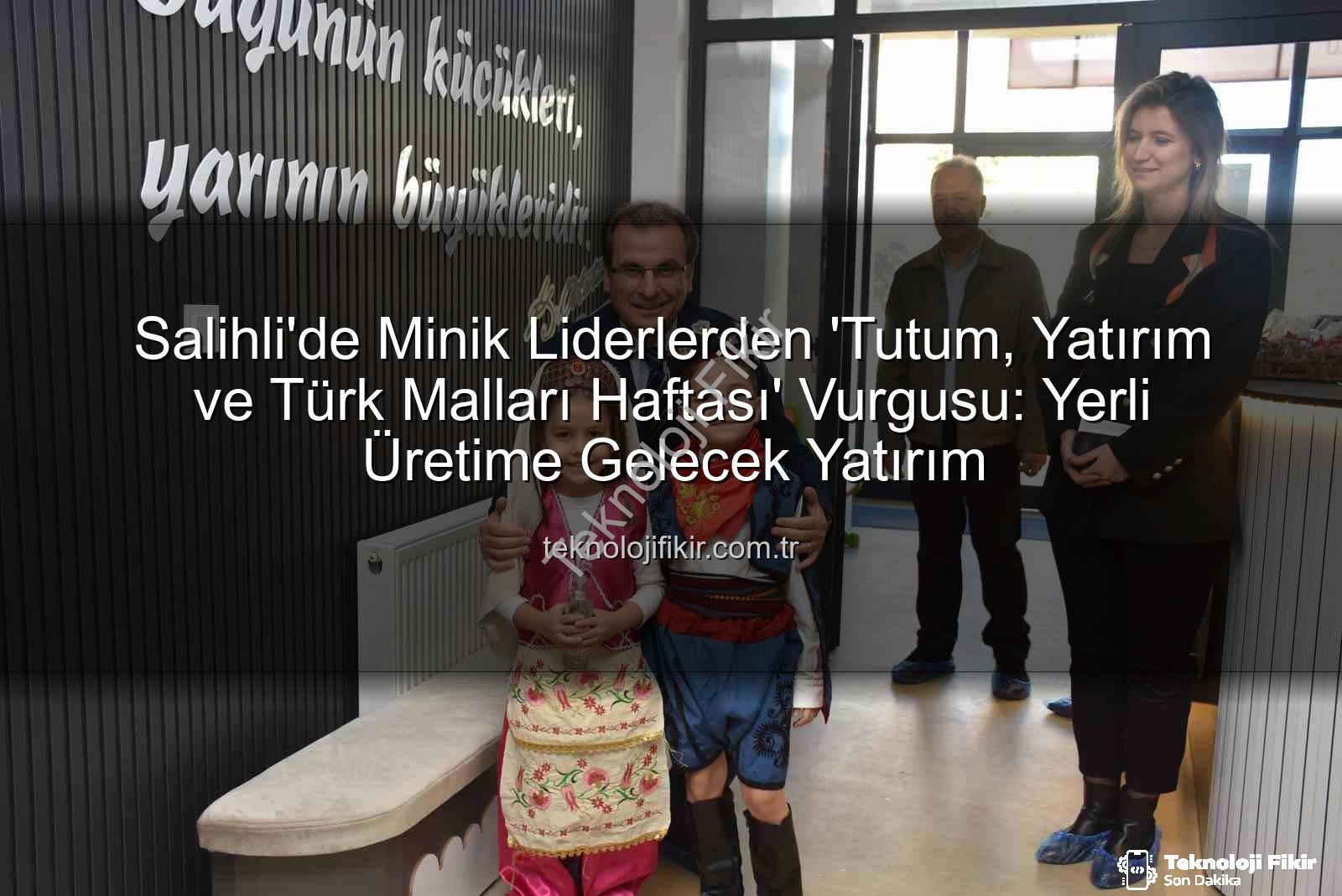 Tutum Yatırım Türk Malları Haftası - Salihli'de Minik Liderlerden 'Tutum, Yatırım ve Türk Malları Haftası' Vurgusu: Yerli Üretime Gelecek Yatırım