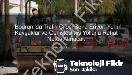 Bodrum’da Trafik Çilesi Sona Eriyor: Yeni Kavşaklar ve Genişletilmiş Yollarla Rahat Nefes Alınacak