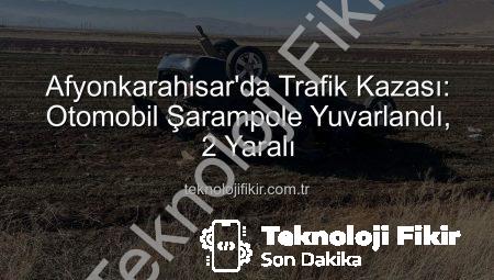 Afyonkarahisar’da Trafik Kazası: Otomobil Şarampole Yuvarlandı, 2 Yaralı