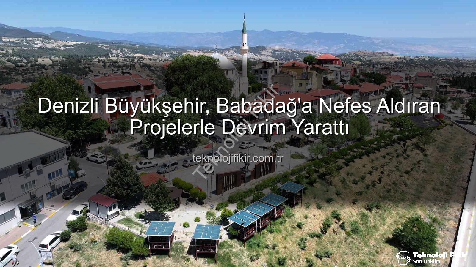 Babadağ'a hizmet - Denizli Büyükşehir, Babadağ'a Nefes Aldıran Projelerle Devrim Yarattı