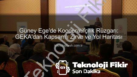 Güney Ege’de Kooperatifçilik Ruhu Yeniden Canlanıyor: GEKA Zirvesi Vizyon Belirledi