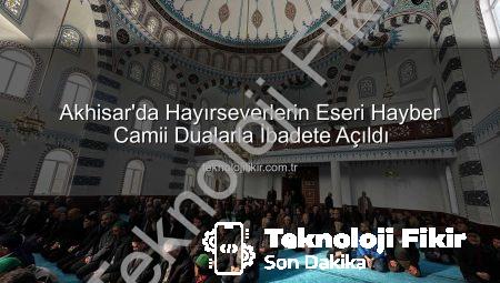Akhisar’da Hayırseverlerin Eseri Hayber Camii Dualarla İbadete Açıldı