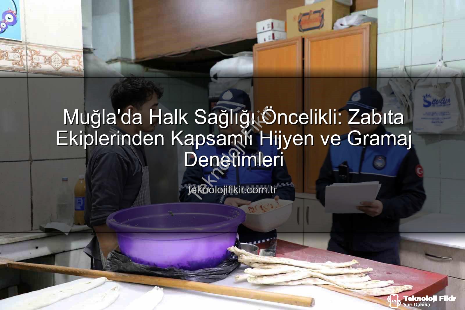 hijyen ve gramaj denetimi - Muğla'da Halk Sağlığı Öncelikli: Zabıta Ekiplerinden Kapsamlı Hijyen ve Gramaj Denetimleri