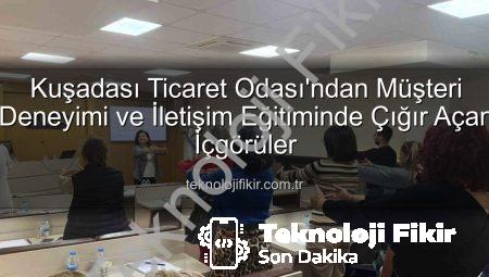 Kuşadası Ticaret Odası’ndan Müşteri Deneyimi ve İletişim Eğitiminde Çığır Açan İçgörüler