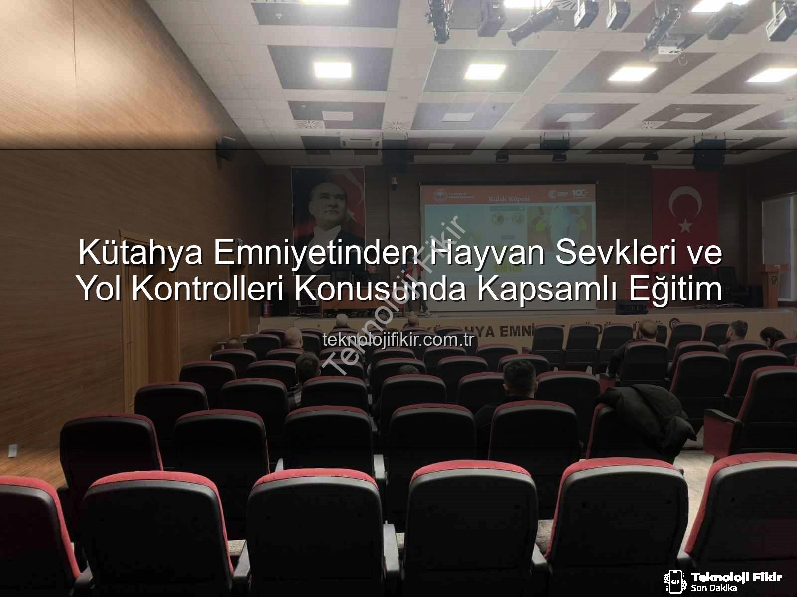 hayvan sevkleri - Kütahya Emniyetinden Hayvan Sevkleri ve Yol Kontrolleri Konusunda Kapsamlı Eğitim