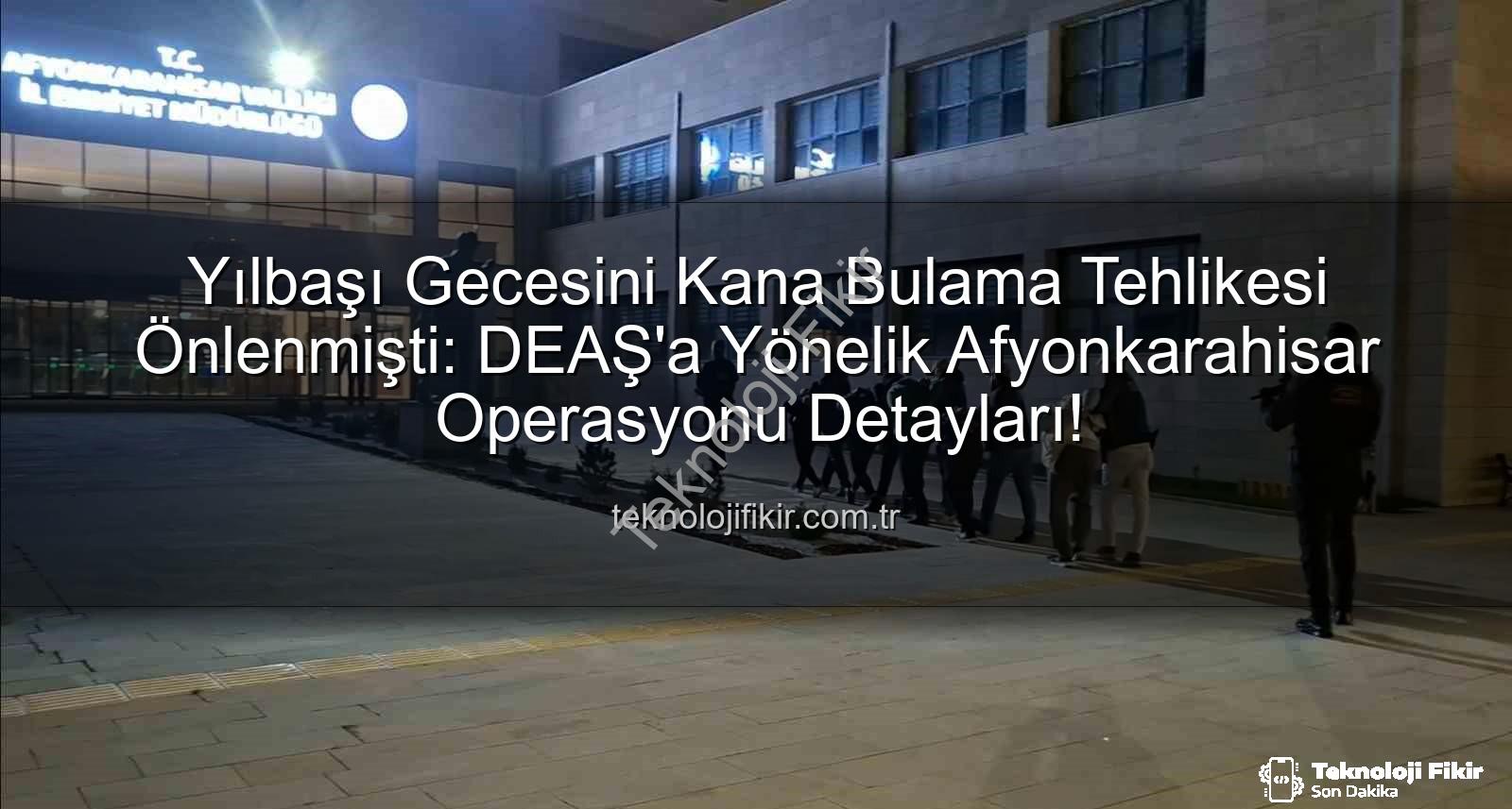 DEAŞ yılbaşı eylemi - Yılbaşı Gecesini Kana Bulama Tehlikesi Önlenmişti: DEAŞ'a Yönelik Afyonkarahisar Operasyonu Detayları!