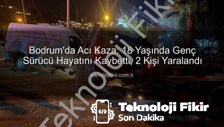 Bodrum’da Acı Kaza: 18 Yaşında Genç Sürücü Hayatını Kaybetti, 2 Kişi Yaralandı