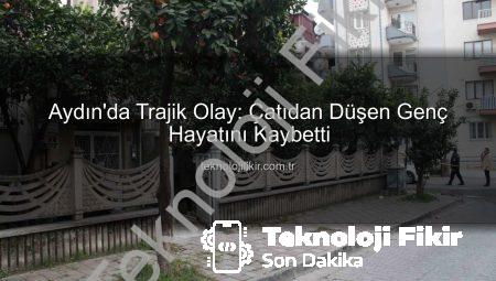 Aydın’da Trajik Olay: Çatıdan Düşen Genç Hayatını Kaybetti