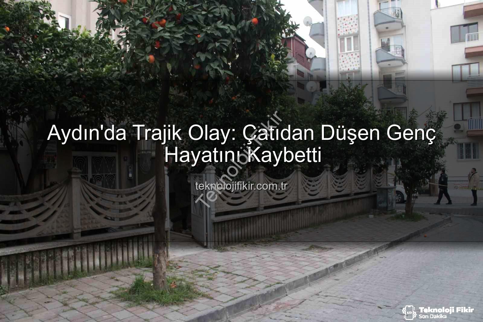 çatıdan düşen genç - Aydın'da Trajik Olay: Çatıdan Düşen Genç Hayatını Kaybetti