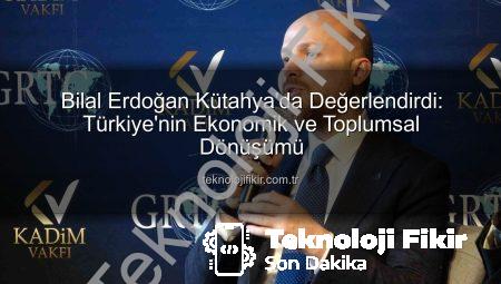 Bilal Erdoğan Kütahya’da Değerlendirdi: Türkiye’nin Ekonomik ve Toplumsal Dönüşümü